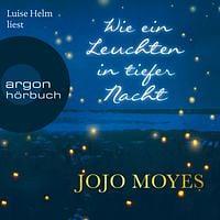 Wie ein Leuchten in tiefer Nacht by Jojo Moyes