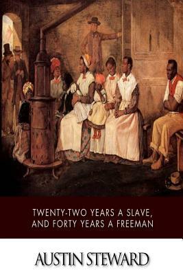 Twenty-Two Years a Slave, and Forty Years a Freeman by Austin Steward