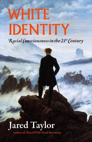 White Identity: Racial Consciousness in the 21st Century by Jared Taylor