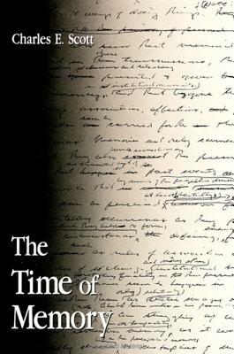 The Time of Memory by Charles E. Scott
