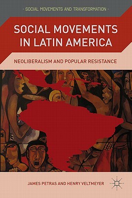 Social Movements in Latin America: Neoliberalism and Popular Resistance by J. Petras