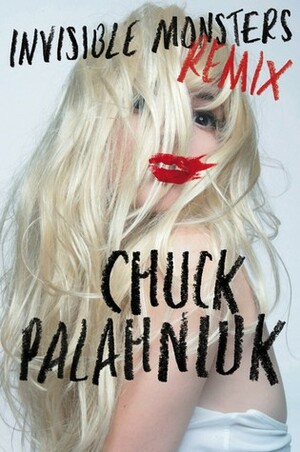 Invisible Monsters Remix by Chuck Palahniuk