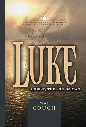 The Gospel of Luke: Christ the Son of God by Mal Couch