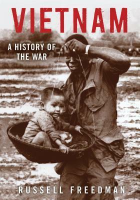 Vietnam: A History of the War by Russell Freedman