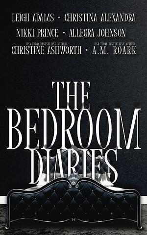 The Bedroom Diaries by Leigh Adams, A.M. Roark, A.M. Roark, Christina Alexandra