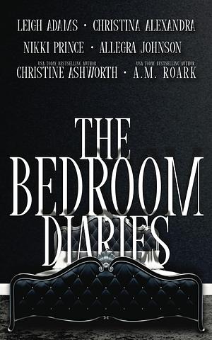 The Bedroom Diaries by A.M. Roark, A.M. Roark, Leigh Adams, Christina Alexandra