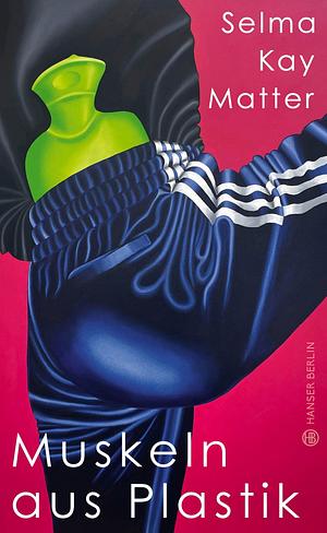 Muskeln aus Plastik by Selma Kay Matter