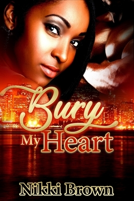 Bury My Heart by Nikki Brown