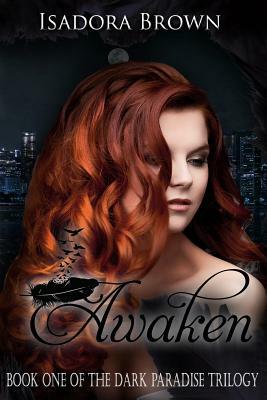 Awaken: Book 1 of The Dark Paradise Trilogy by Isadora Brown