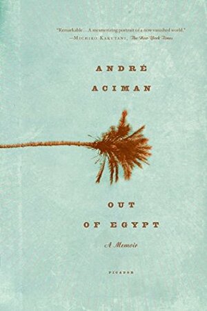 Out of Egypt: A Memoir by André Aciman