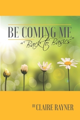 Be Coming Me: Back to Basics by Claire Rayner