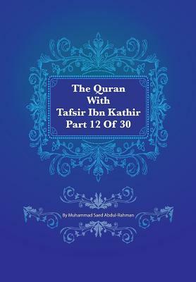 The Quran With Tafsir Ibn Kathir Part 12 of 30: Hud 006 To Yusuf 052 by Muhammad Saed Abdul-Rahman