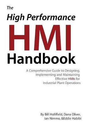 The High Performance HMI Handbook by Dana Oliver, Bill Hollifield, Bill Hollifield, Ian Nimmo