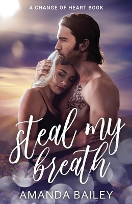 Steal My Breath: (A Change of Heart Book) by Amanda Bailey