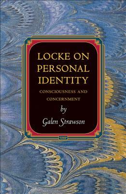 Locke on Personal Identity: Consciousness and Concernment by Galen Strawson