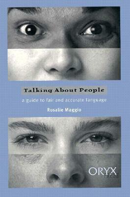 Talking About People: A Guide to Fair and Accurate Language by Rosalie Maggio