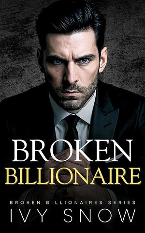 Broken Billionaire  by Ivy Snow
