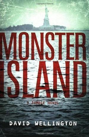 Monster Island: A Zombie Novel by David Wellington