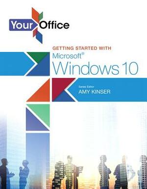 Your Office: Getting Started with Microsoft Windows 10 by Amy Kinser