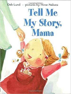 Tell Me My Story, Mama by Deb Lund
