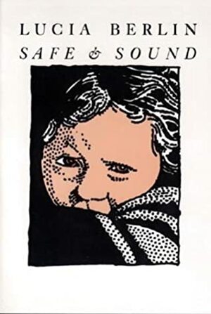 Safe & Sound by Lucia Berlin