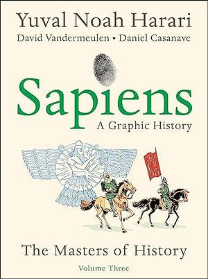 Sapiens: A Graphic History, Volume 3—The Masters of History by Yuval Noah Harari, Yuval Noah Harari, Daniel Casanave