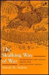 The Skulking Way of War: Technology and Tactics Among the New England Indians by Patrick M. Malone