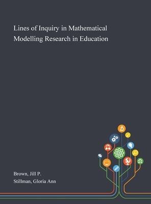 Lines of Inquiry in Mathematical Modelling Research in Education by Gloria Ann Stillman, Jill P. Brown