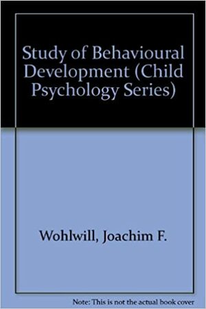 The Study of Behavioral Development by Joachim F. Wohlwill