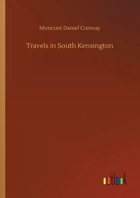 Travels in South Kensington by Moncure Daniel Conway