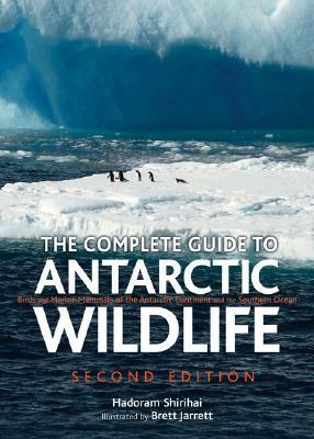 The Complete Guide to Antarctic Wildlife: Birds and Marine Mammals of the Antarctic Continent and the Southern Ocean - Second Edition by Hadoram Shirihai