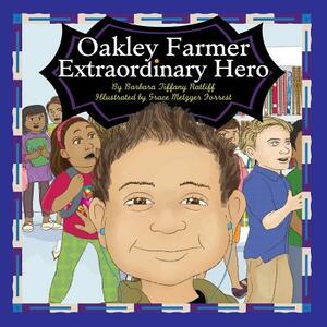 Oakley Farmer, Extraordinary Hero by Barbara Tiffany Ratliff
