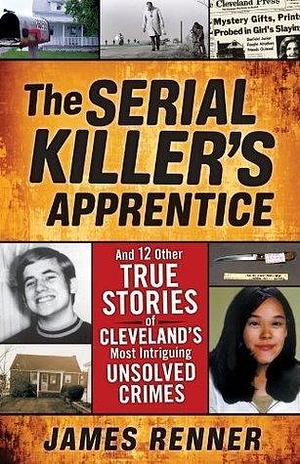 The Serial Killer's Apprentice by James Renner, James Renner