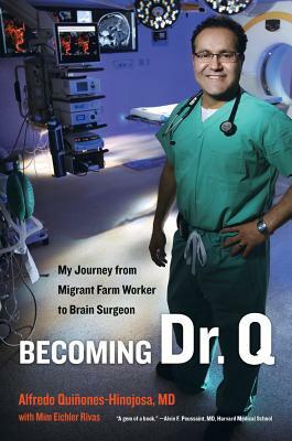 Becoming Dr. Q: My Journey from Migrant Farm Worker to Brain Surgeon by Alfredo Quinones-Hinojosa, Alfredo Quiñones-Hinojosa