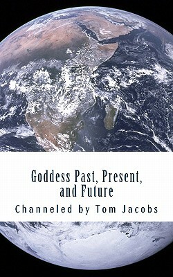 Goddess Past, Present, and Future by Tom Jacobs