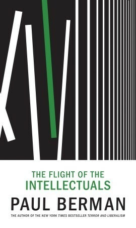 The Flight of the Intellectuals: The Controversy Over Islamism and the Press by Paul Berman