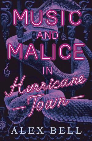 Music and Malice in Hurricane Town by Alex Bell