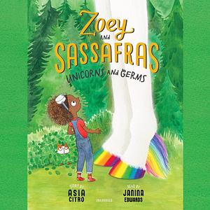 Zoey and Sassafras: Unicorns and Germs by Asia Citro, Asia Citro