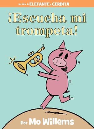 ¡Escucha mi trompeta! by Mo Willems