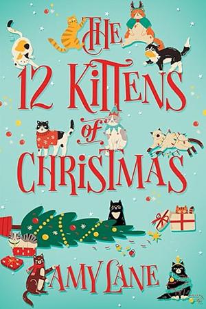The 12 Kittens of Christmas  by Amy Lane