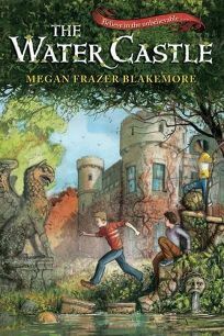 The Water Castle by Megan Frazer Blakemore