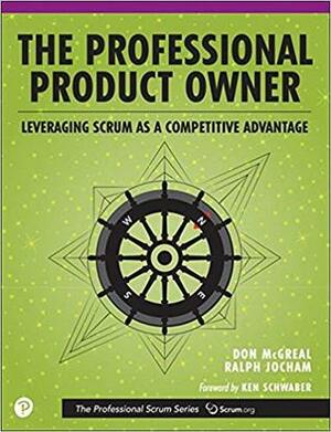 The Professional Product Owner: Leveraging Scrum as a Competitive Advantage by Ralph Maria Jocham, Ken Schwaber, Don McGreal