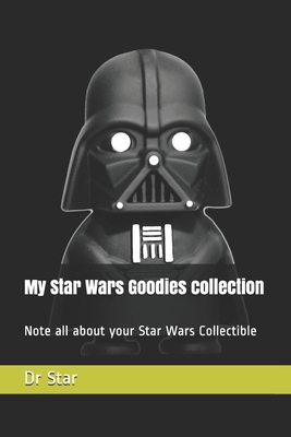 My Star Wars Goodies collection: Note all about your Star Wars Collectible by Star