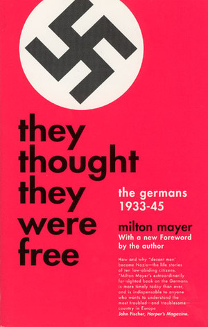 They Thought They Were Free: The Germans 1933-45 by Milton Sanford Mayer