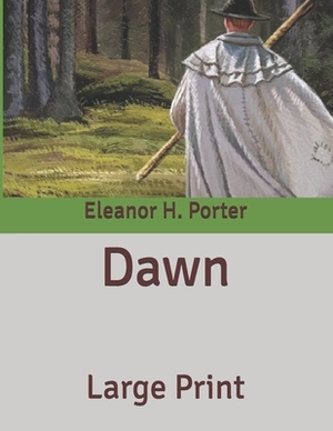 Dawn: Large Print by Eleanor H. Porter