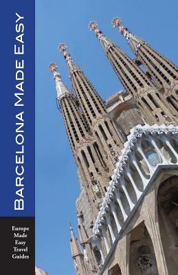 Barcelona Made Easy: The Best Walks, Sights, Restaurants, Hotels and Activities (Europe Made Easy) by Andy Herbach