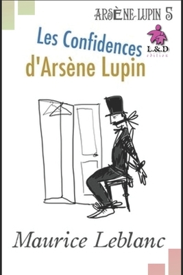 Les Confidences d'Arsène Lupin: Arsène Lupin, Gentleman-Cambrioleur 5 by Maurice Leblanc