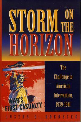 Storm on the Horizon: The Challenge to American Intervention, 1939-1941 by Justus D. Doenecke