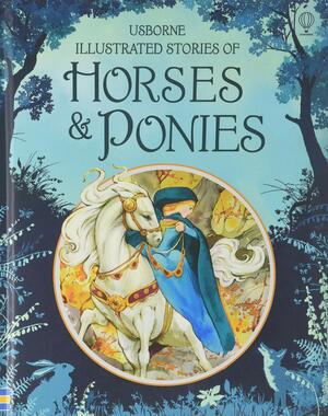 Usborne Illustrated Stories of Horses & Ponies by Susanna Davidson, Fiona Patchett, Rosie Dickins