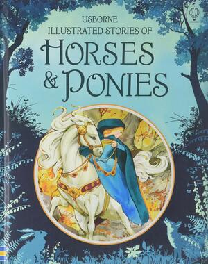 Usborne Illustrated Stories of Horses & Ponies by Fiona Patchett, Rosie Dickins, Susanna Davidson